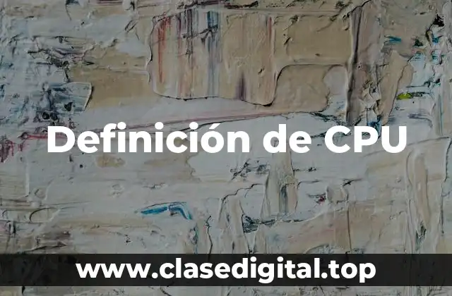 Definición técnica de CPU