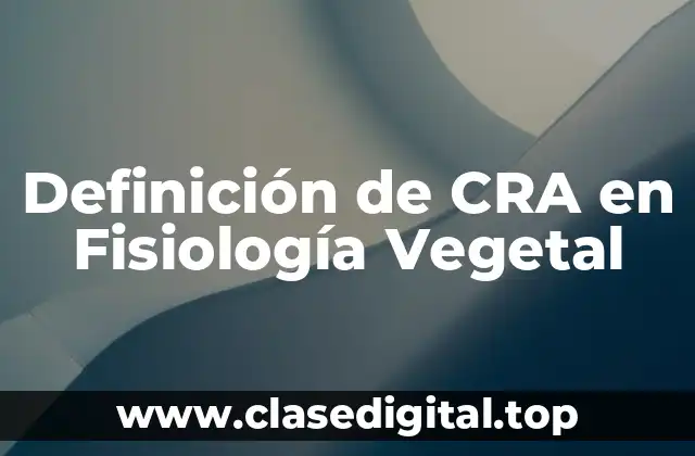 Definición técnica de CRA en Fisiología Vegetal