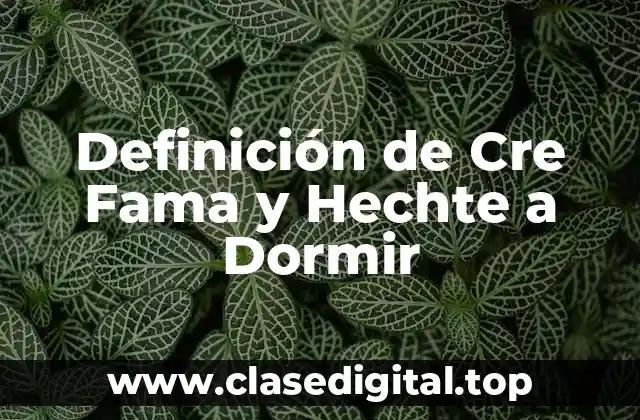 Definición de Cre Fama y Hechte a Dormir