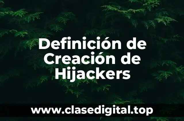 Definición de Creación de Hijackers