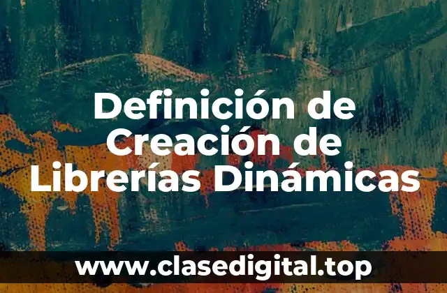 Definición de Creación de Librerías Dinámicas