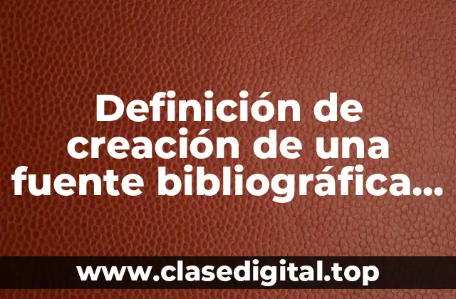 Definición de creación de una fuente bibliográfica de libros