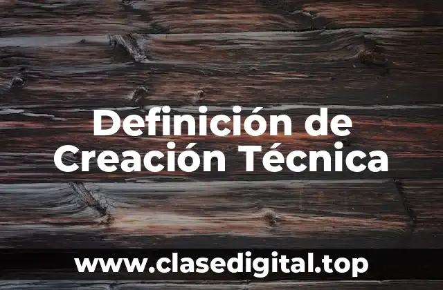 Definición de Creación Técnica