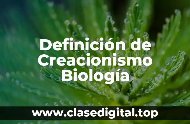 Definición Técnica de Creacionismo Biológico
