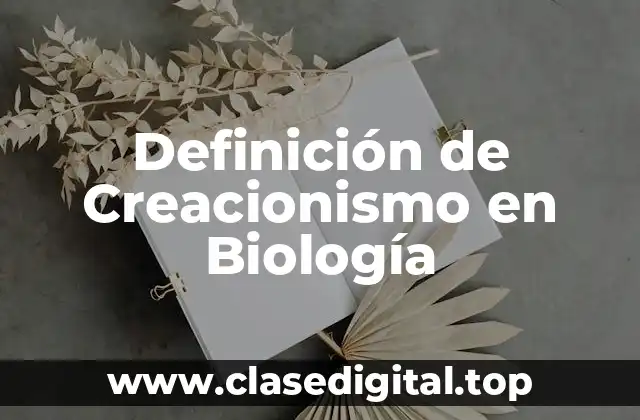 Definición de Creacionismo en Biología