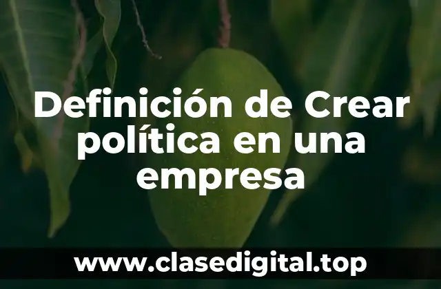 Definición de Crear política en una empresa