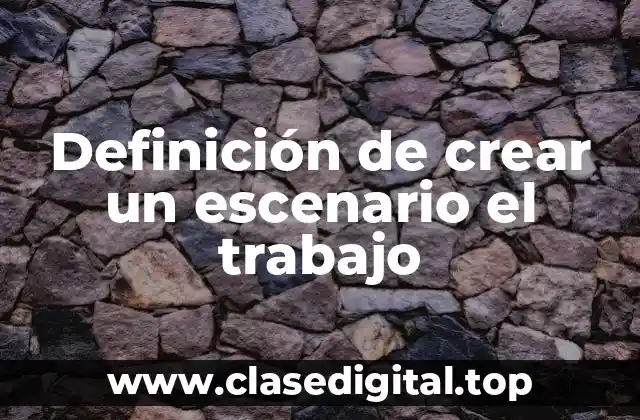 Definición técnica de crear un escenario de trabajo
