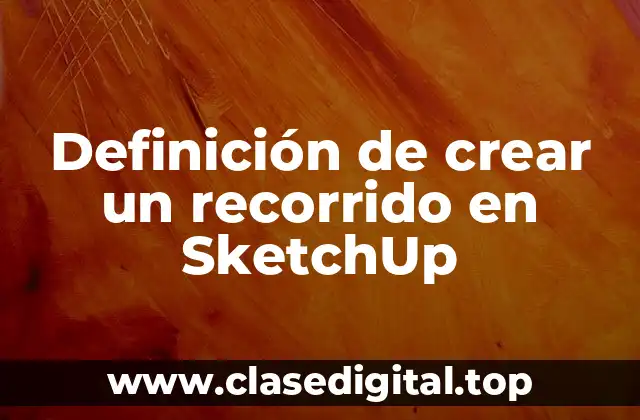 Ejemplos de crear un recorrido en SketchUp