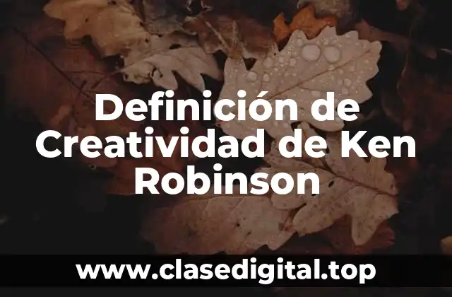 Definición de Creatividad de Ken Robinson