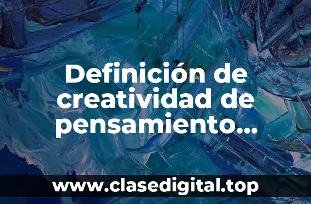 Definición de creatividad de pensamiento convergente y divergente