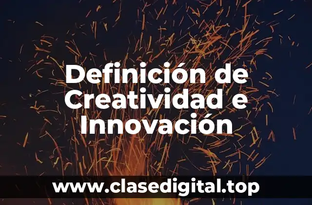 Definición de Creatividad e Innovación