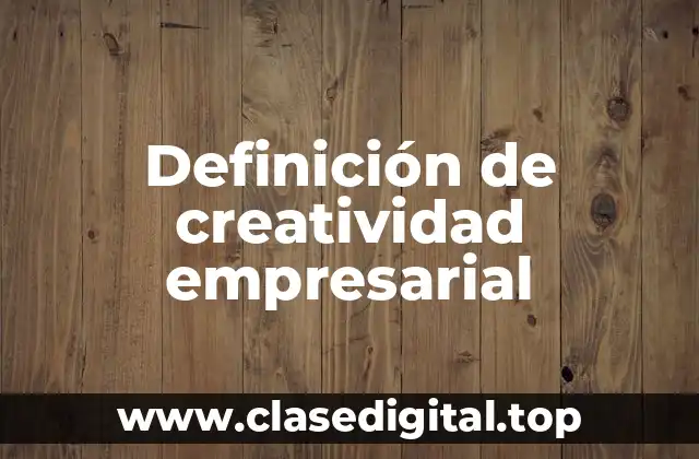 Definición de creatividad empresarial