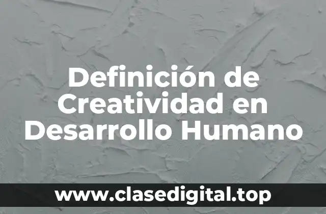 Definición de Creatividad en Desarrollo Humano