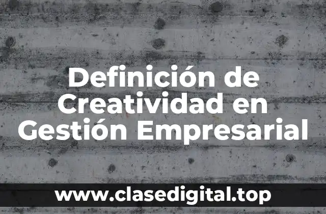 Definición de Creatividad en Gestión Empresarial