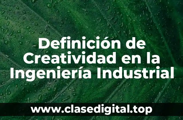 Definición de Creatividad en la Ingeniería Industrial