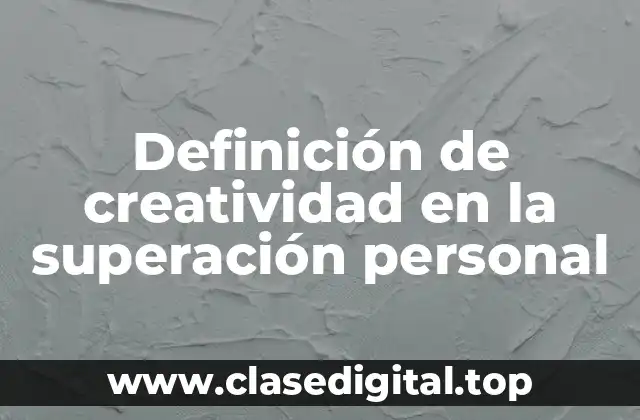 Definición de creatividad en la superación personal