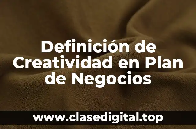 Definición de Creatividad en Plan de Negocios