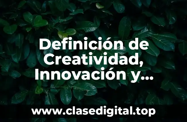 Definición de Creatividad, Innovación y Competitividad