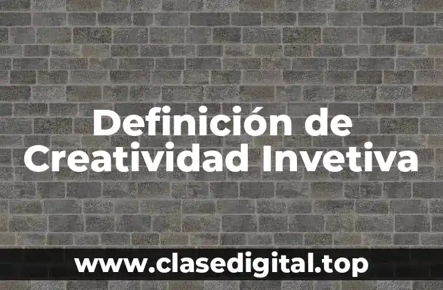 Definición de Creatividad Invetiva