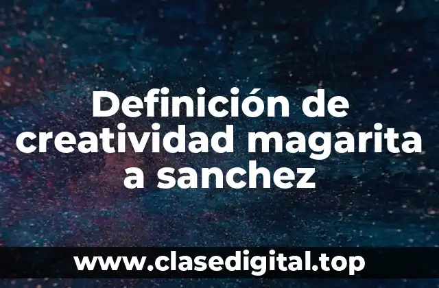 Definición de creatividad magarita a sanchez
