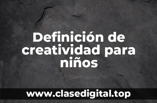 Definición de creatividad para niños