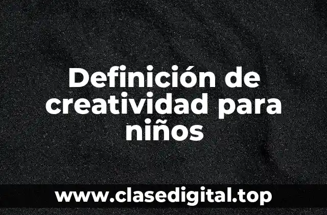 Definición de creatividad para niños