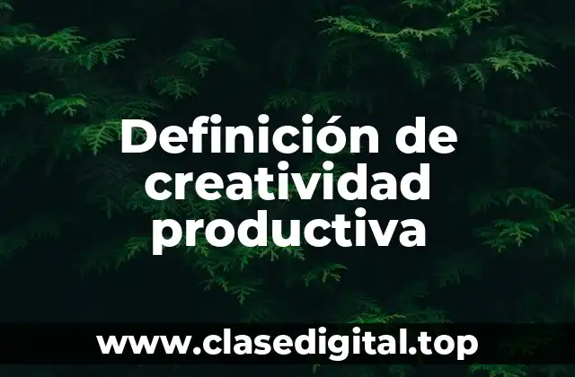 Definición de creatividad productiva