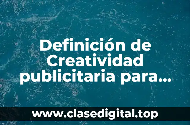 Definición de Creatividad publicitaria para medios de comunicación