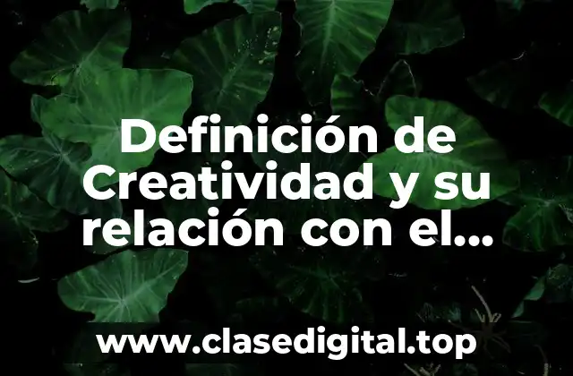 Definición de Creatividad y su relación con el aprendizaje