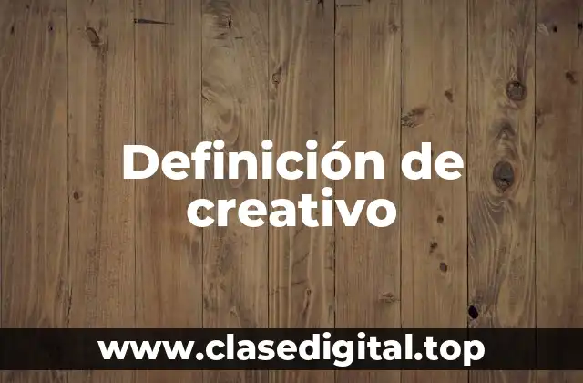 Definición técnica de creativo