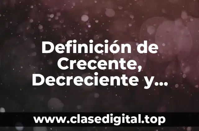 Definición de Crecente, Decreciente y Constante
