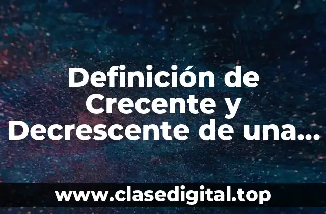 Definición de Crecente y Decrescente de una Función