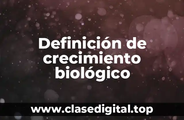Definición de crecimiento biológico