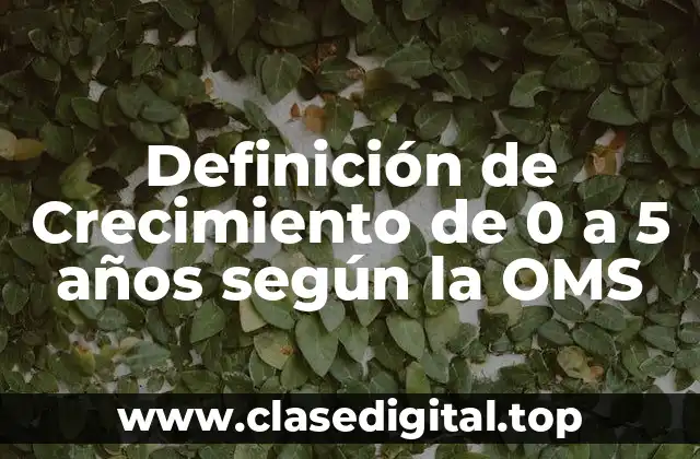 Definición técnica de crecimiento de 0 a 5 años