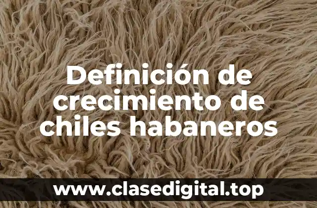 Definición técnica de crecimiento de chiles habaneros