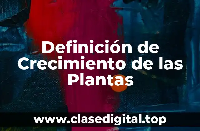 Definición de Crecimiento de las Plantas