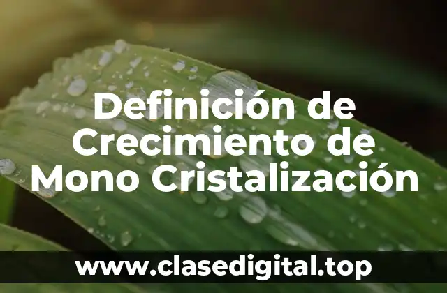 Definición de Crecimiento de Mono Cristalización