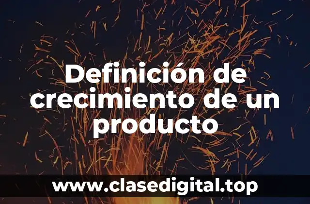Definición de crecimiento de un producto