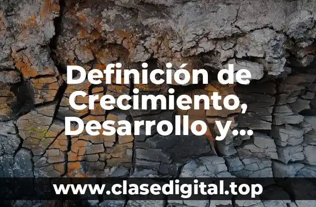 Definición de Crecimiento, Desarrollo y Maduración en Psicología