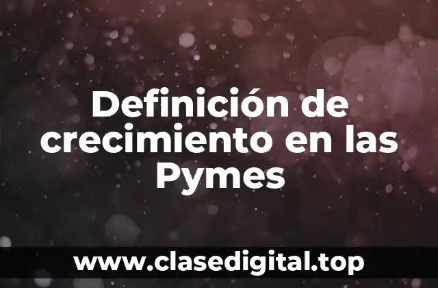 Definición de crecimiento en las Pymes