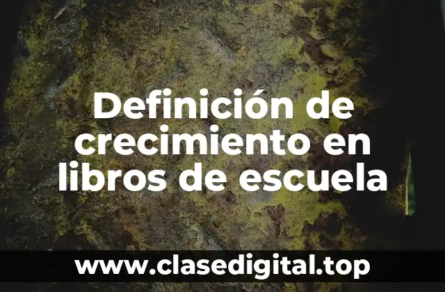 Definición de crecimiento en libros de escuela