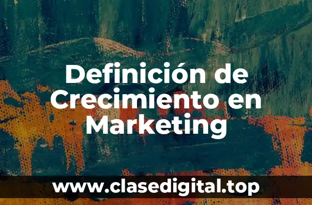 Definición de Crecimiento en Marketing
