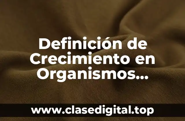 Definición de Crecimiento en Organismos Multicelulares