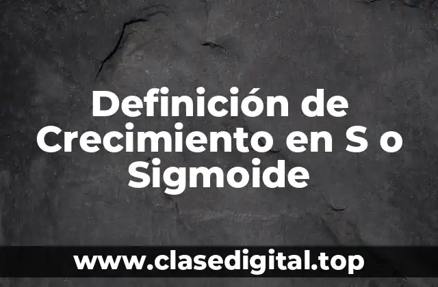 Definición de Crecimiento en S o Sigmoide