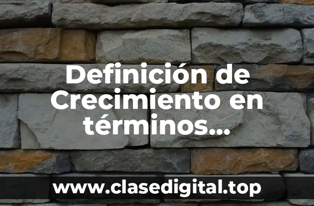 Definición de Crecimiento en términos económicos