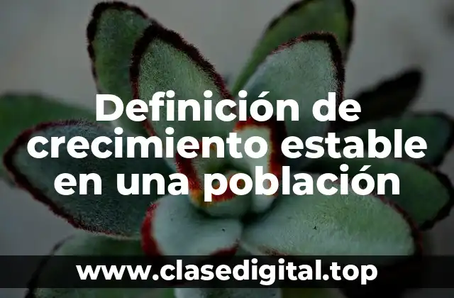 Definición de crecimiento estable en una población