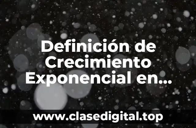 Definición de Crecimiento Exponencial en Geografía