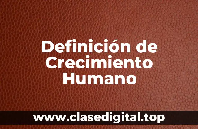 Definición de Crecimiento Humano