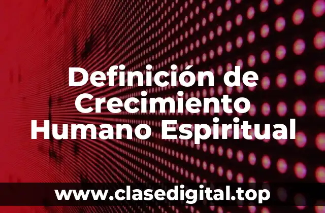 Definición de Crecimiento Humano Espiritual