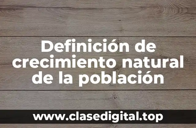 Definición de crecimiento natural de la población